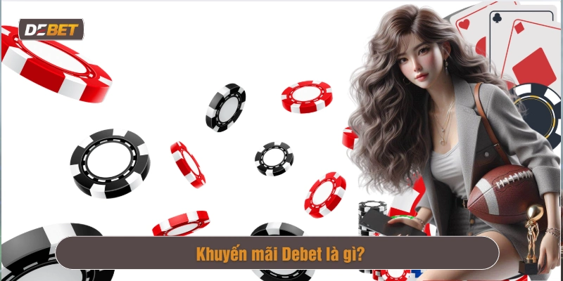 Khuyến mãi nhà cái Debet